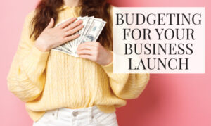 Budgeting for Your Business Launch