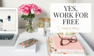 Yes, Work for Free. Here’s Why.